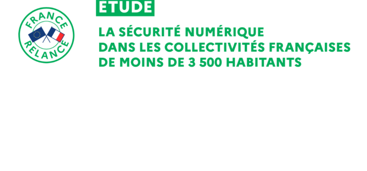 Étude : la cybersécurité dans les collectivités de moins de 3 500 habitants – Assistance aux victimes de cybermalveillance