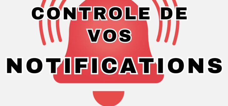Reprenez le contrôle de vos Notifications